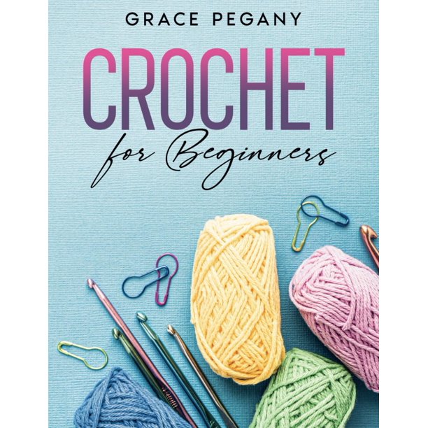 Crochet for Beginners: Your Fun and Easy Step-by-Step Guide with FULL-COLOR Pictures to Master Crocheting from Scratch in Less than 5 Days – From the Very First Stitch to Stunning DIY Creations