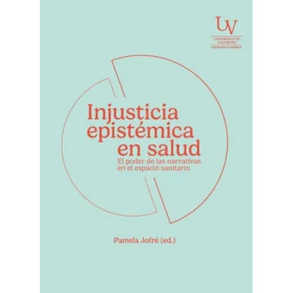 LIBRO Injusticia Epistémica En Salud - PAMELA JOFRÉ (EDITORA)