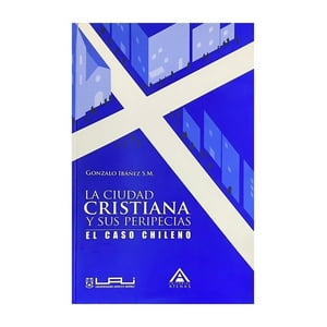 Editorial Atenas - La Ciudad Cristiana Y Sus Peripecias. El Caso Chileno /Gonz