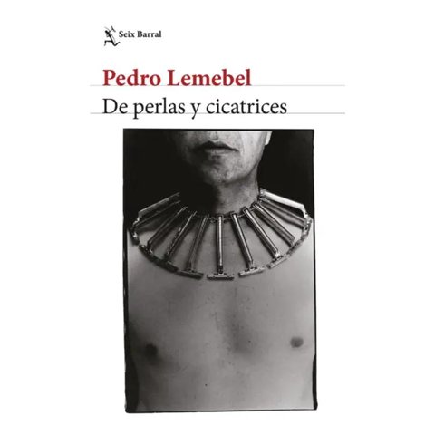 Seix Barral - Libro De Perlas Y Cicatrices - Pedro Lemebel