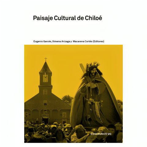 Ediciones Uc - Libro Paisaje Cultural De Chiloé - Macarena Cortés, Eugenio Garcés, Ximena Arizaga