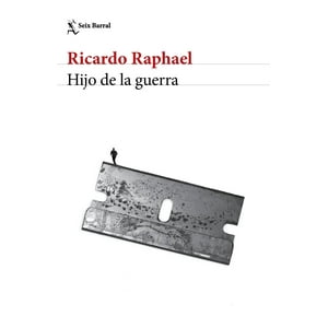 Seix Barral - Libro Hijo De La Guerra - Ricardo Raphael