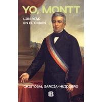 Ediciones B - Libro Yo Montt - Cristobal García-Huidobro