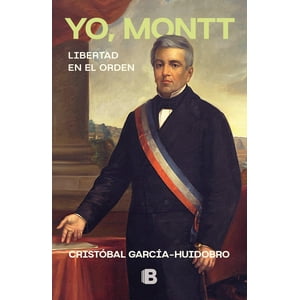 Ediciones B - Libro Yo Montt - Cristobal García-Huidobro