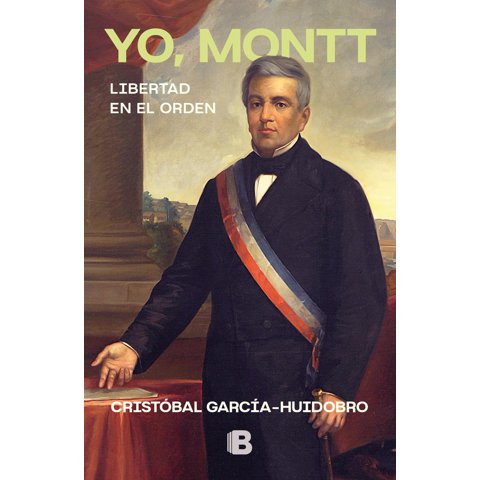 Ediciones B - Libro Yo Montt - Cristobal García-Huidobro