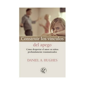 Eleftheria - Libro Construir Los Vinculos Del Apego - Daniel A. Hughes