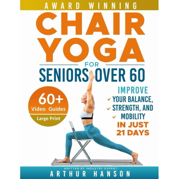 Chair Yoga for Seniors Over 60: Improve Your Balance, Strength, and Mobility in Just 21 Days (Simple)