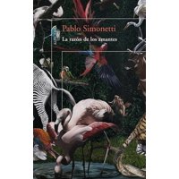 Alfaguara - Libro La Razón De Los Amantes - Pablo Simonetti