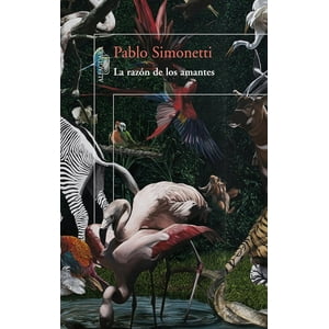 Alfaguara - Libro La Razón De Los Amantes - Pablo Simonetti