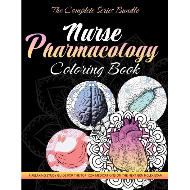 Nurse Pharmacology Coloring Book: The Complete Series Bundle - 4 Books In 1: A Relaxing Study Guide for the Top 120+ Medications on the Next Gen NCLEX Exam
