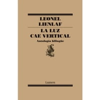 Lumen - La Luz Cae Vertical Antologia Bilingue