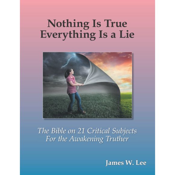 Everything is a Lie; Nothing is True (Color): 21 Critical Subjects Few Know Anything About